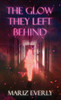 The Glow They Left Behind - (Hardback or Cased Book)