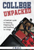 College Unpacked: A Practical Guide to Choosing, Preparing For and Excelling In College