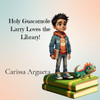 Holy Guacamole-Larry Loves the Library!: Larry Loves the Library!