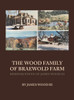 The Wood Family of Braewold Farm: Reminiscences of James Wood III (standard print edition)