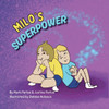 Milo's Superpower: Spreading Joy and Kindness, One Smile at a Time - (Paperback or Softback)