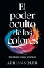 El Poder Oculto de los Colores: Psicología y Usos Prácticos