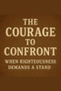 The Courage To Confront When Righteousness Demands A Stand