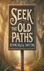 Seek The Old Paths Reviving Biblical Convictions