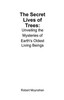 The Secret Lives of Trees: Unveiling the Mysteries of Earth's Oldest Living Beings