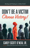 Don'T Be A Victim: Choose Victory!