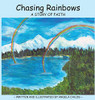 Chasing Rainbows: A Story Of Faith