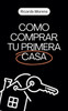 Como Comprar tu Primera Casa