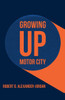 Growing Up Motor City