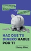 Haz Que Tu Dinero Hable Por Ti