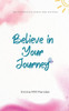 Believe in Your Journey: 365 Affirmations to Inspire, Heal, and Grow.