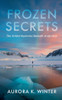 Frozen Secrets: The Untold Mysteries Beneath Antarctica
