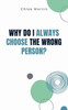 Why Do I Always Choose the Wrong Person?