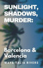 Sunlight, Shadows, Murder: Barcelona & Valencia