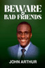 Beware Of Bad Friends