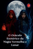 O Oráculo Esotérico da Magia Vermelha e Lunar