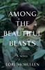 Among The Beautiful Beasts: A Novel