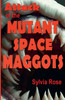 Attack of the Mutant Space Maggots