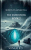 Secrets of Antarctica: The Expedition Book 2