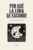Por Qué La Luna Se Esconde: Cuentos Bilingües Inglés-Español