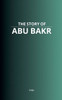 The Story of Abu Bakr - 9798231685578