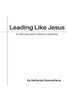 Leading Like Jesus: An MBA Approach to Biblical Leadership
