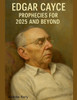Edgar Cayce Prophecies for 2025 and Beyond