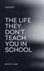 The Life They Don't Teach You in School