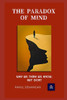 The Paradox of Mind: Why We Think We Know, But Dont