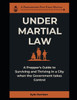 Under Martial Law: A Prepper's Guide To Surviving and Thriving in a City When the Government Takes Control
