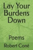 Lay Your Burdens Down: Poems