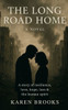 The Long Road Home: A story of resilience, love, hope, loss & the human spirit
