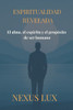 Espiritualidad Revelada: El alma, el espíritu y el propósito de ser humano