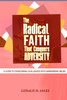 The Radical Faith That Conquers Adversity: A Guide to Overcoming Challenges with Unwavering Belief
