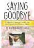 Saying Goodbye: A Journey Through Losses and the Unexpected Paths of Grief