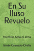 En Su Iluso Revuelo: Mientras besa el alma
