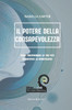 Il Potere della Consapevolezza: Come Trasformare la Tua Vita Attraverso la Mindfulness
