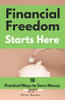 Financial Freedom Starts Here: 18 Practical Ways to Save Money