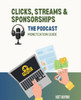 Clicks, Streams & Sponsorships The Podcast Monetization Guide