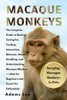 Macaque Monkeys: The Complete Guide To Raising, Caring For, Feeding, Interaction, Behavior, Health, Handling, And Understanding Macaque Monkeys - Idea