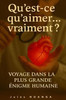 Qu'est-ce qu'aimer... vraiment ?: Voyage dans la plus grande énigme humaine
