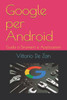 Google per Android: Guida a Strumenti e Applicazioni