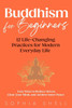 Buddhism for Beginners: 12 Life-Changing Practices for Modern Everyday Life - Easy Ways to Reduce Stress, Clear Your Mind, and Achieve Inner Peace - 9798280853935