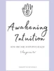 Awakening Intuition -: How I became an Intuitive Healer (and how you can, too!)