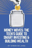 Money Moves: The Teen's Guide to Smart Investing & Building Wealth