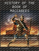 History of The Book of Maccabees: Unveiling the Ancient Struggle for Jewish Identity and Freedom
