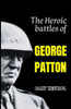 The Heroic battles of GEORGE PATTON