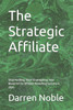The Strategic Affiliate: Stop Hustling, Start Strategizing: Your Blueprint for Affiliate Marketing Success in 2025