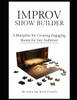 The Improv Show Builder A Blueprint for creating engaging shows for any audience
