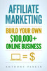 Affiliate Marketing: How To Make Money Online And Build Your Own $100,000+ Affiliate Marketing Online Business, Passive Income, Clickbank, Amazon Affiliate, Amazon Affiliate Program